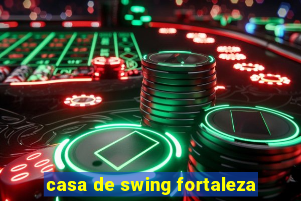 casa de swing fortaleza